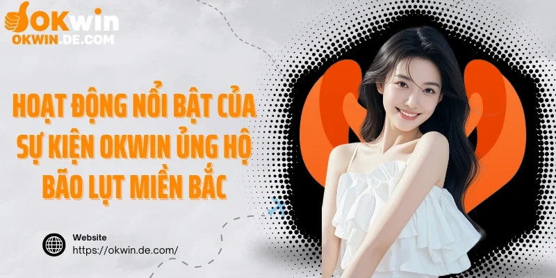 Hoạt động nổi bật của sự kiện Okwin ủng hộ bão lụt miền Bắc