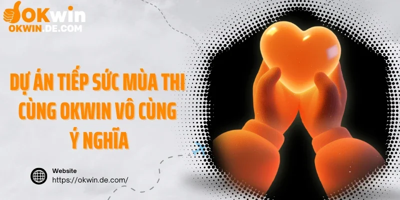 Dự án tiếp sức mùa thi cùng Okwin vô cùng ý nghĩa